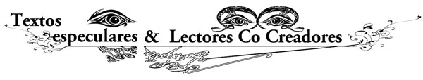Textos especulares y lectores Co-creadores